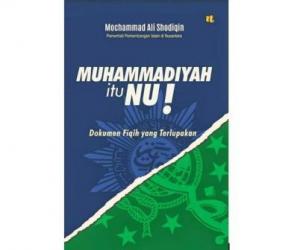 Muhammadiyah Itu NU! Dokumen Fiqih yang Terlupakan
