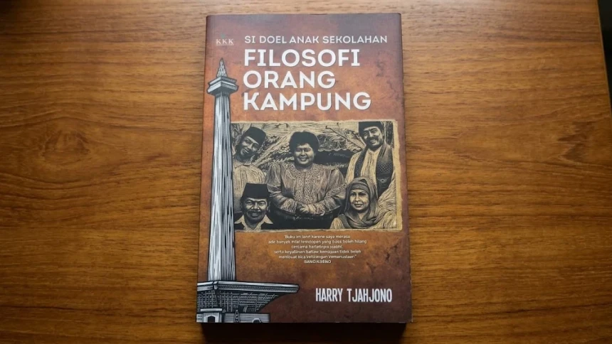 Filosofi Si Doel: Ketika Kampung Digusur, Kemanusiaan Jangan Ikut Hilang