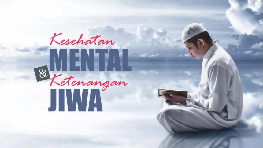 3 Strategi Islam dalam Menjaga Kesehatan Mental dan Ketenangan Jiwa