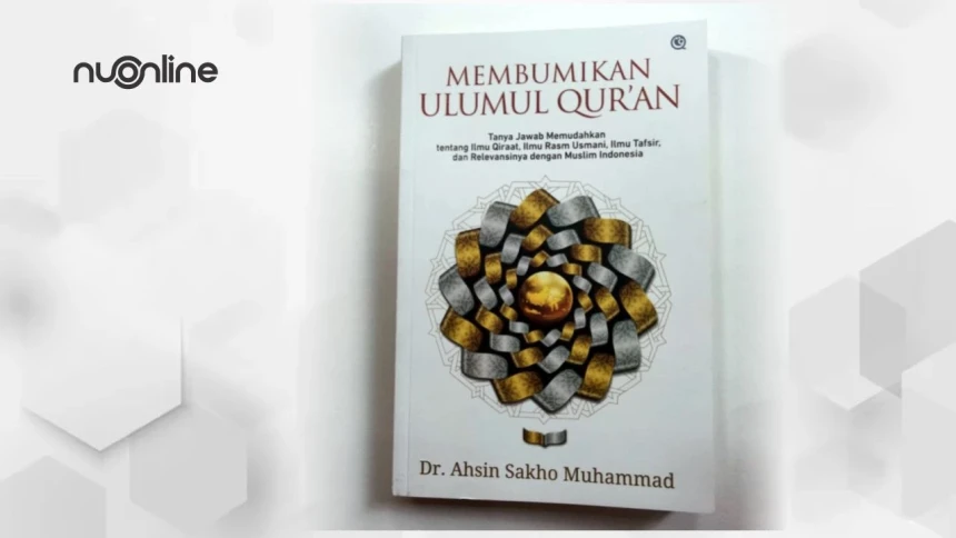 Mendalami Keindahan Kalam Tuhan dalam Buku Membumikan Ulumul Qur'an