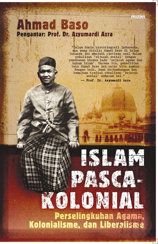 Islam Pascakolonial: Perselingkuhan Agama, Kolonialisme, dan Liberalisme