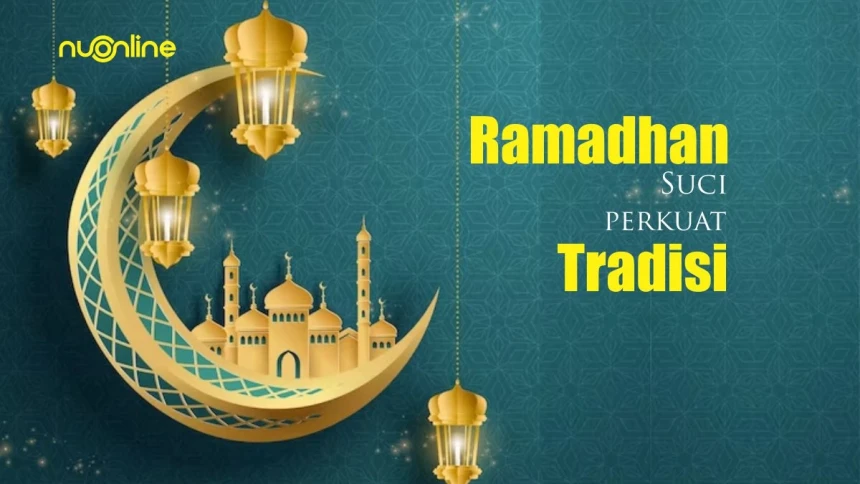 Khutbah Jumat: Bersyukur Datangnya Ramadhan Suci dengan Penguatan Tradisi 