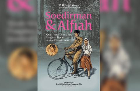 Jenderal Soedirman dan Kisah-kisah Romantis Bersama Istrinya