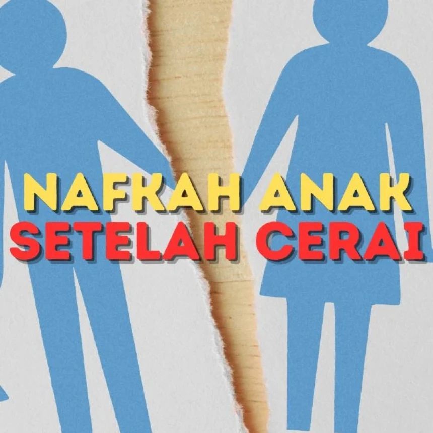 Ketentuan Nafkah Anak Setelah Orang tua Bercerai