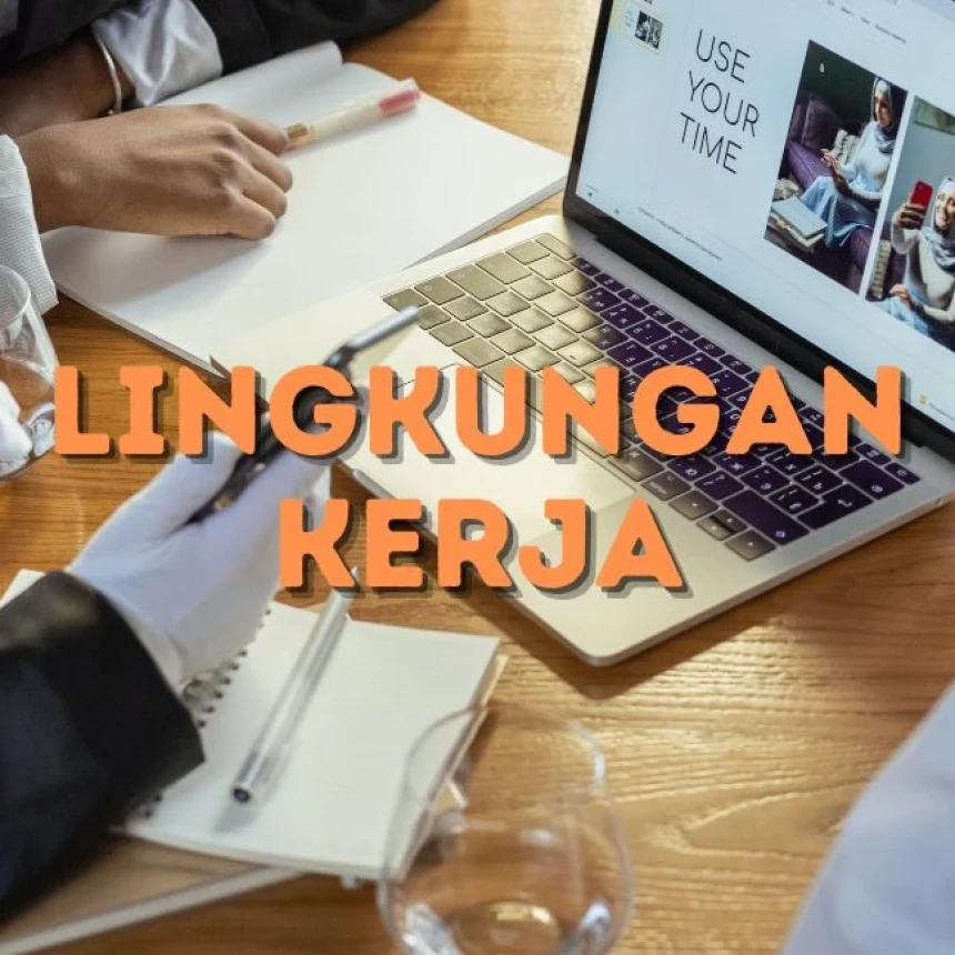 4 Kriteria Lingkungan Kerja yang Positif dalam Al-Qur’an