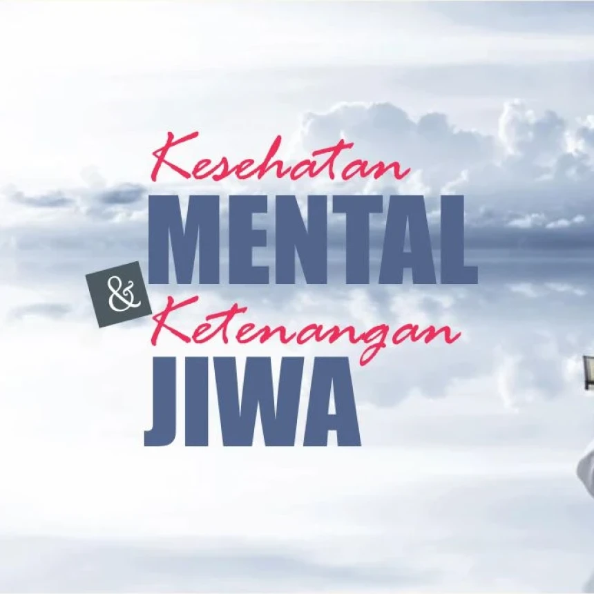 3 Strategi Islam dalam Menjaga Kesehatan Mental dan Ketenangan Jiwa