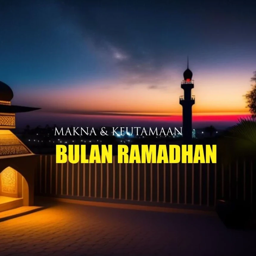 Khutbah Jumat: Makna dan Keutamaan Bulan Ramadhan