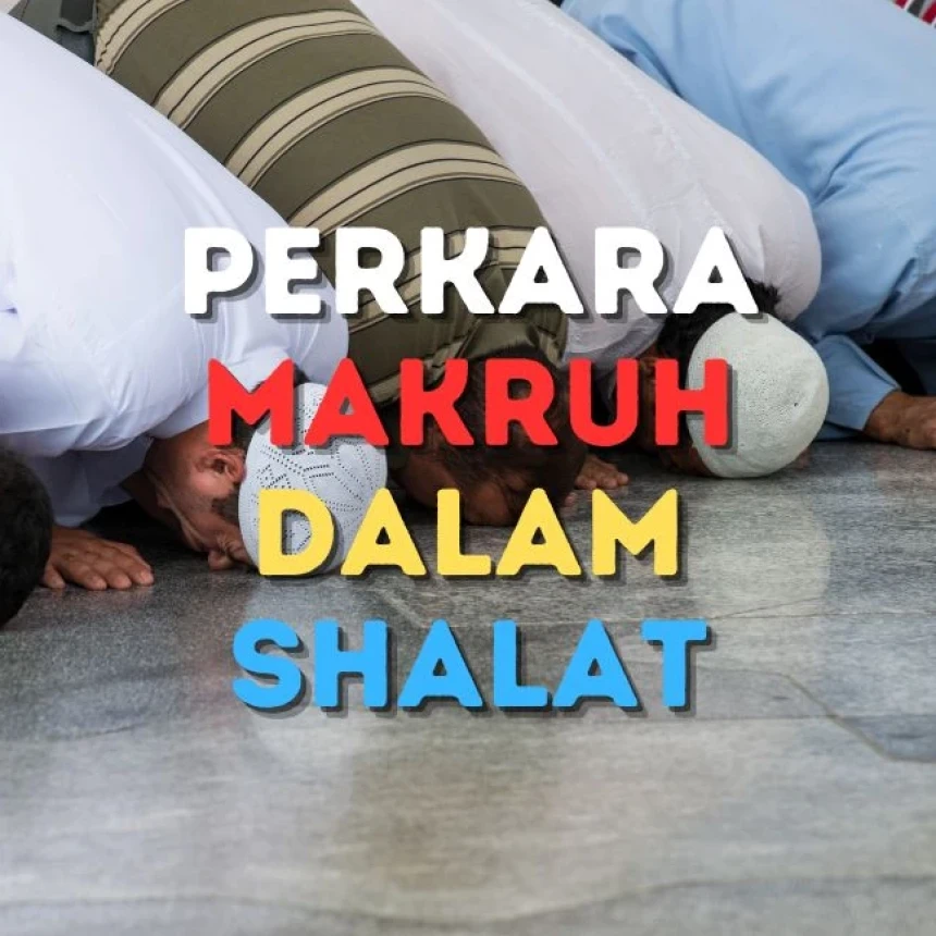 Ini Perkara yang Dimakruhkan dalam Shalat