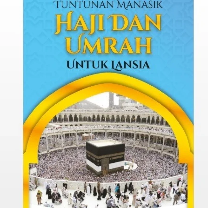 Unduh di Sini, Buku Tuntunan Manasik Haji dan Umrah bagi Lansia