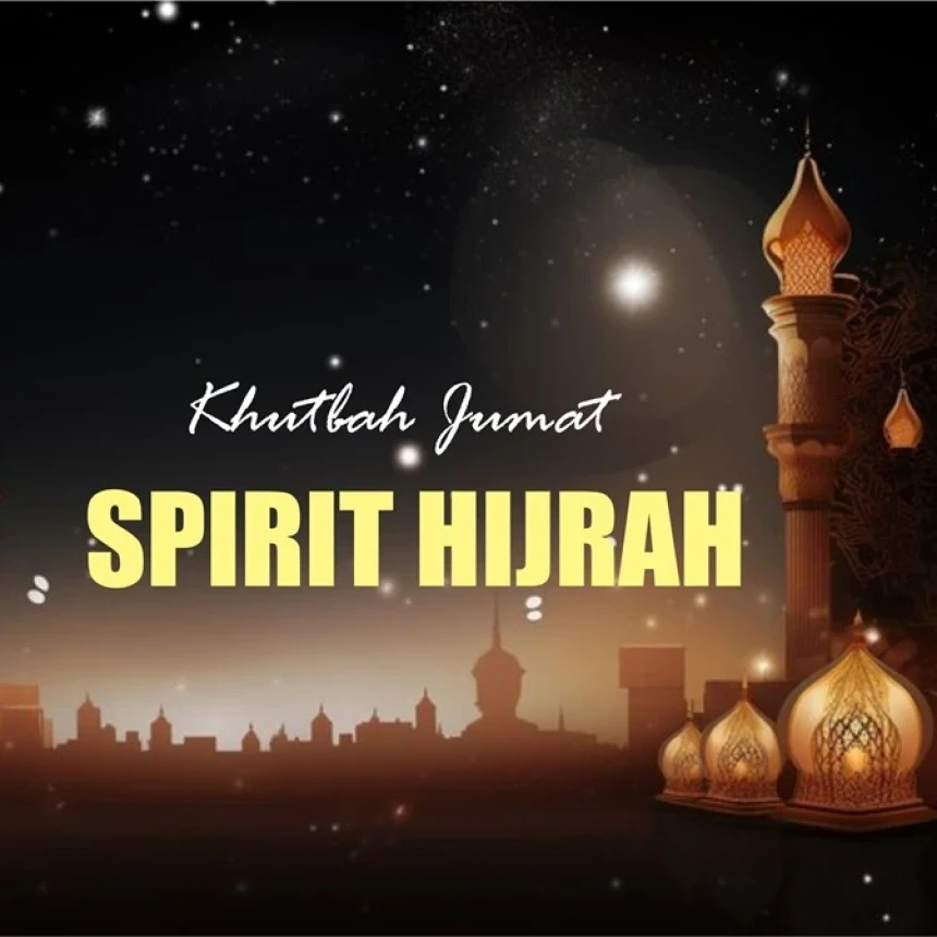 Khutbah Jumat: Spirit Hijrah Menuju Kehidupan yang Lebih Baik