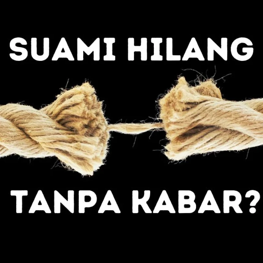 Suami Hilang Tanpa Kabar? Ini Solusi Hukum Mengakhiri Pernikahan