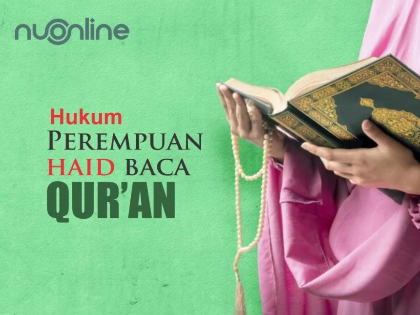 Hukum Anak Perempuan Haid Baca Qur'an saat Ujian Tahfiz