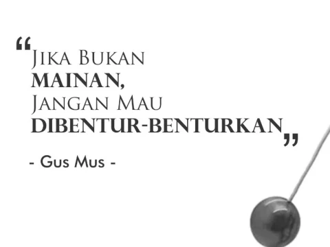 Gus Mus: Jika Bukan Mainan, Jangan Mau Dibentur-benturkan