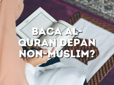 Lantunkan Ayat Suci Al-Quran di Depan Non-Muslim, Bagaimana Hukumnya?