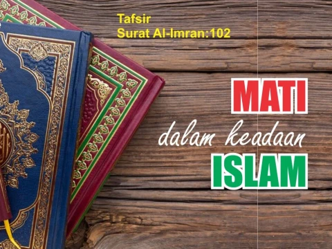 Tafsir Surat Ali Imran Ayat 102: Perintah Takwa dan Mati dalam Keadaan Islam
